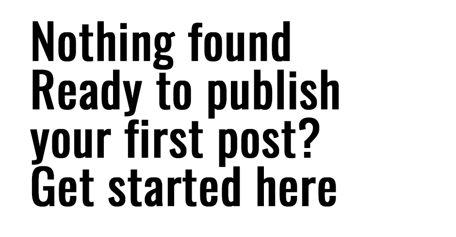 Nothing foundReady to publish your first post? Get started here