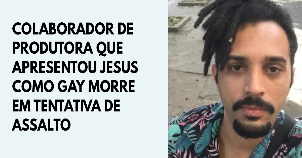 Colaborador da produtora que apresentou Jesus como homossexual morre em tentativa de assalto