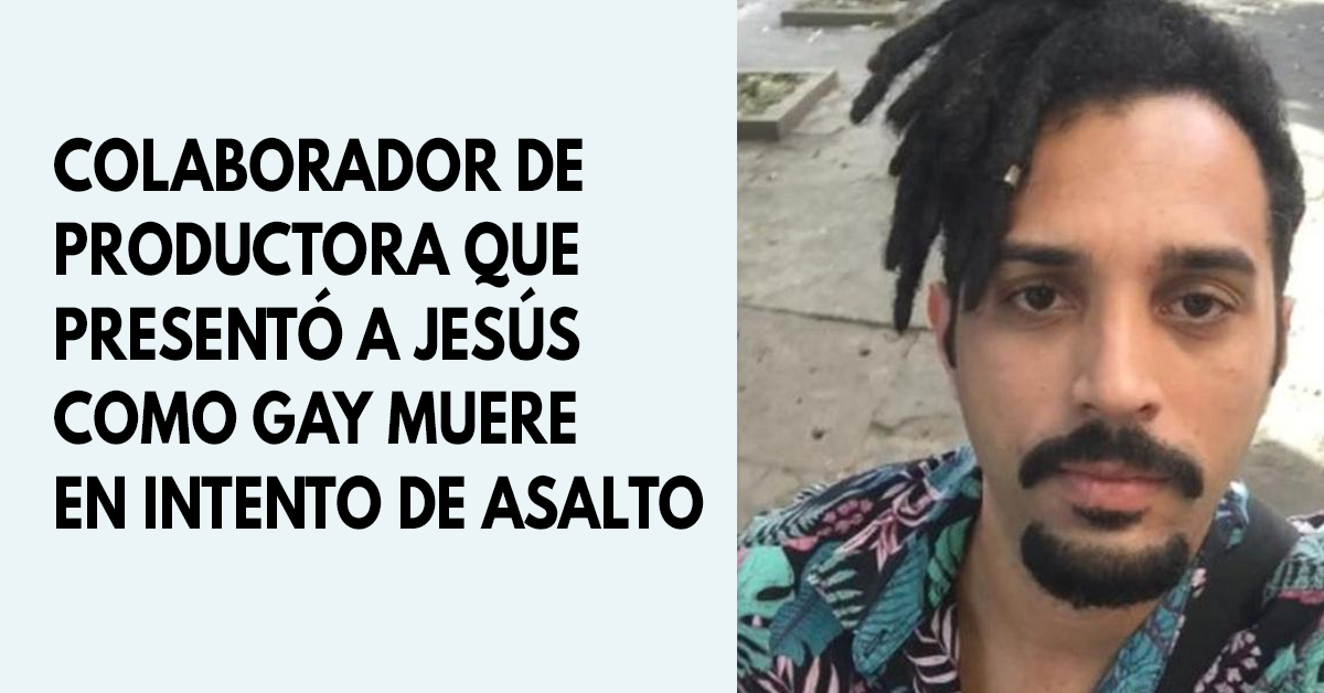 Colaborador de productora que presentó a Jesús como gay muere en intento de asalto