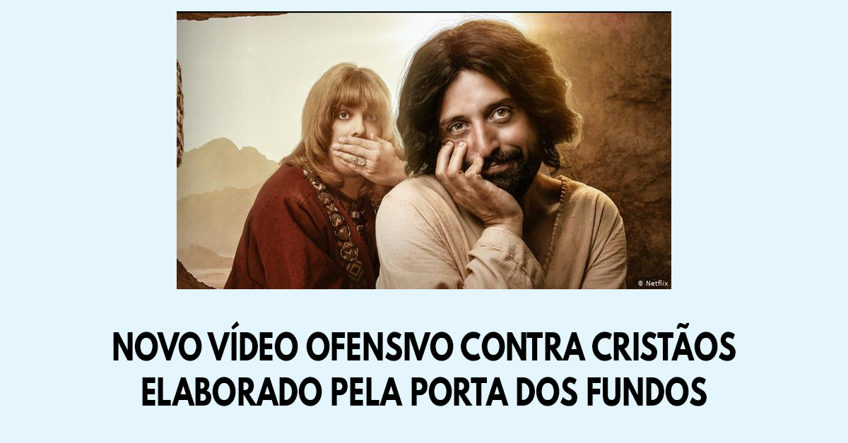 Novo vídeo ofensivo contra cristãos elaborado pela Porta dos Fundos