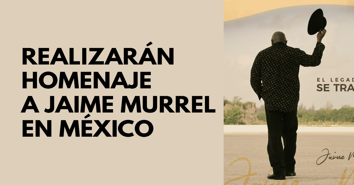 Realizarán homenaje a Jaime Murrell en México